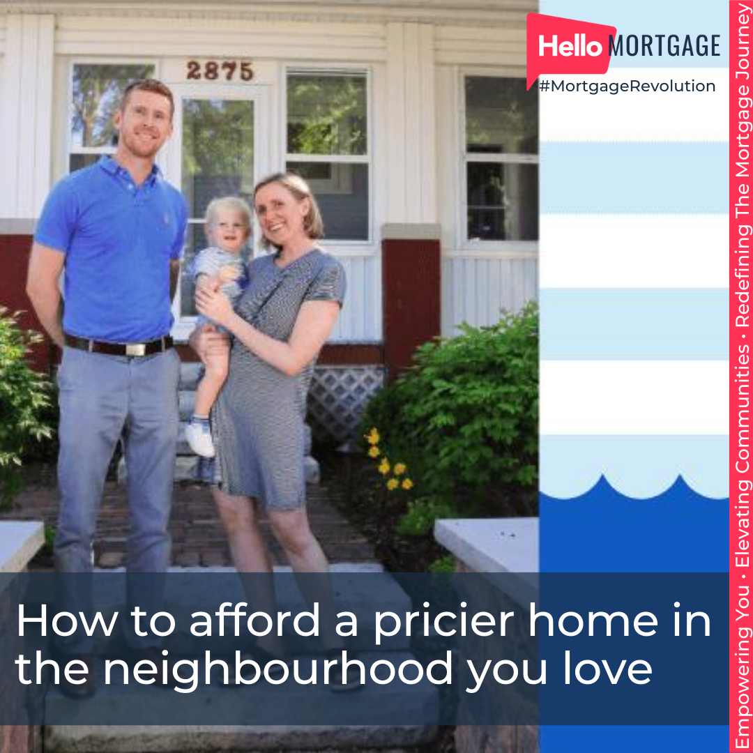 How to Afford a Pricier Home in the Neighbourhood You Love