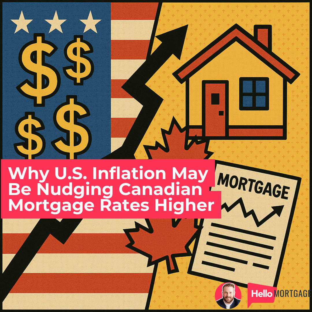 Why U.S. Inflation May Be Nudging Canadian Mortgage Rates Higher
